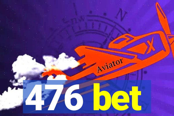 476 bet