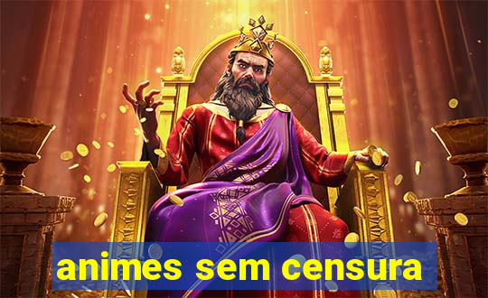 animes sem censura