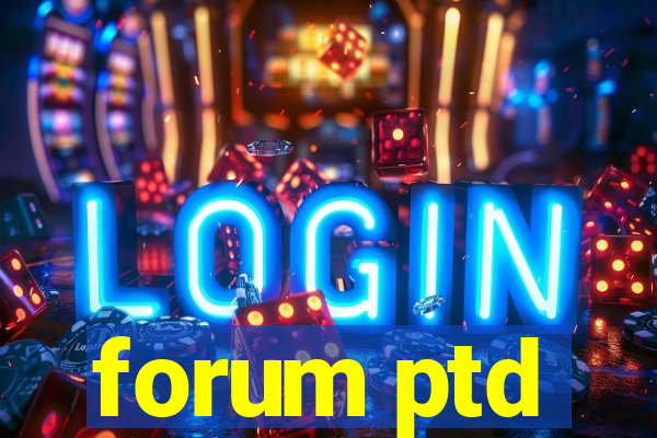 forum ptd