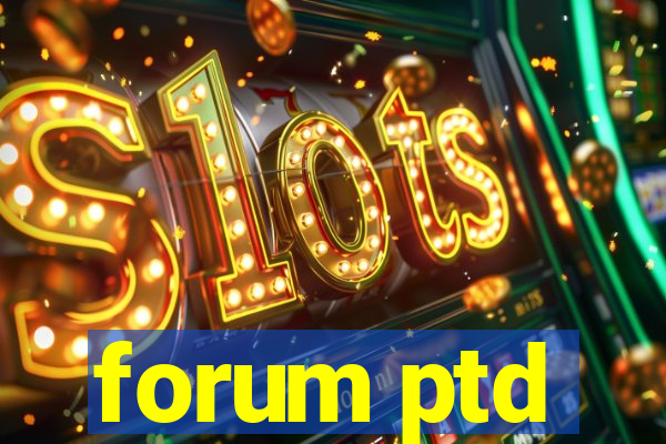 forum ptd