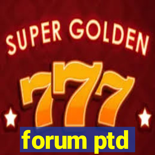 forum ptd