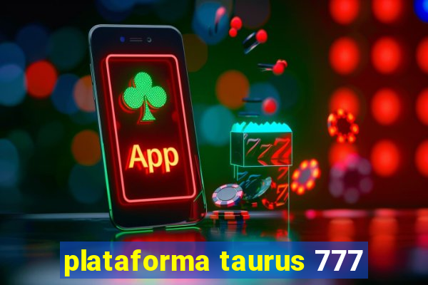 plataforma taurus 777