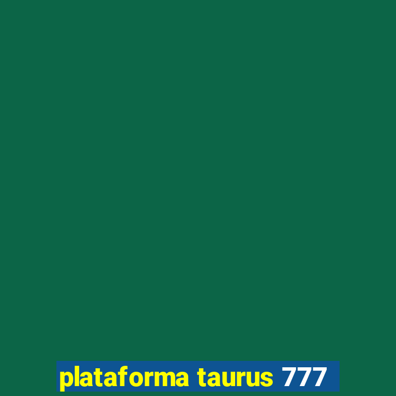 plataforma taurus 777