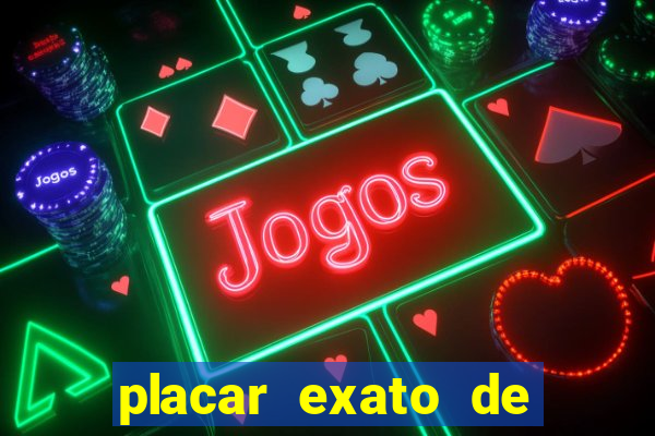 placar exato de jogos de hoje