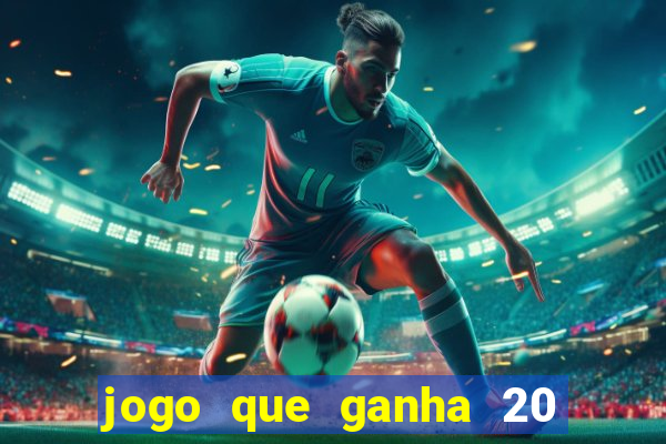 jogo que ganha 20 reais no cadastro