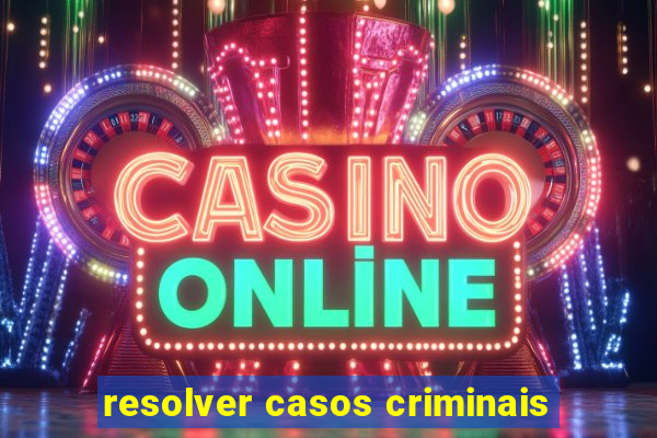 resolver casos criminais