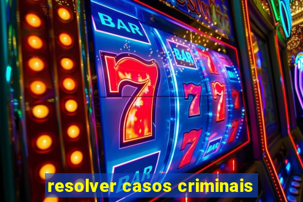 resolver casos criminais