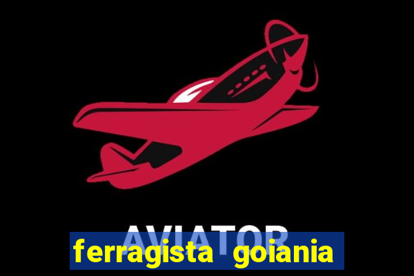 ferragista goiania abertos agora