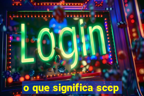 o que significa sccp