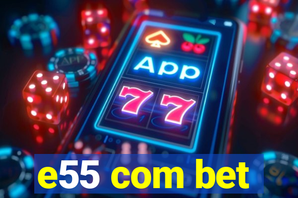 e55 com bet