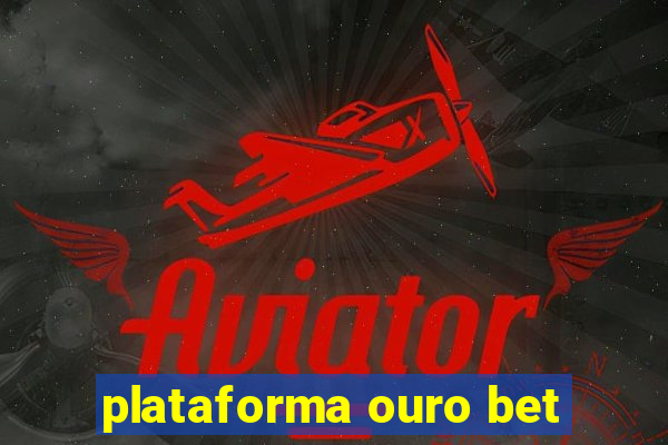 plataforma ouro bet