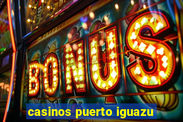 casinos puerto iguazu