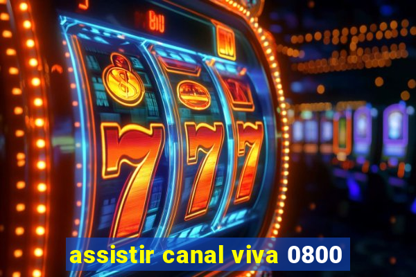 assistir canal viva 0800