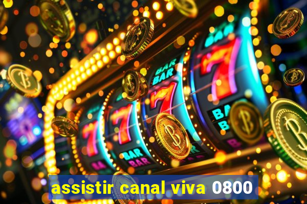 assistir canal viva 0800