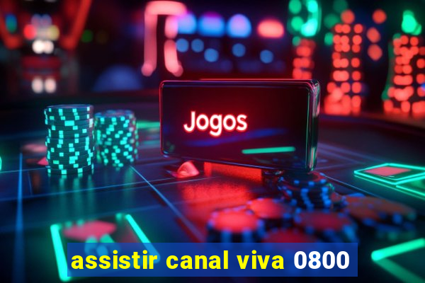 assistir canal viva 0800