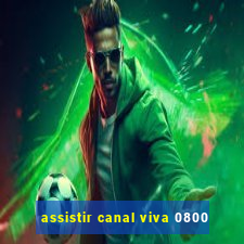 assistir canal viva 0800