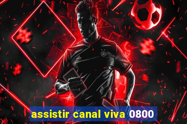 assistir canal viva 0800