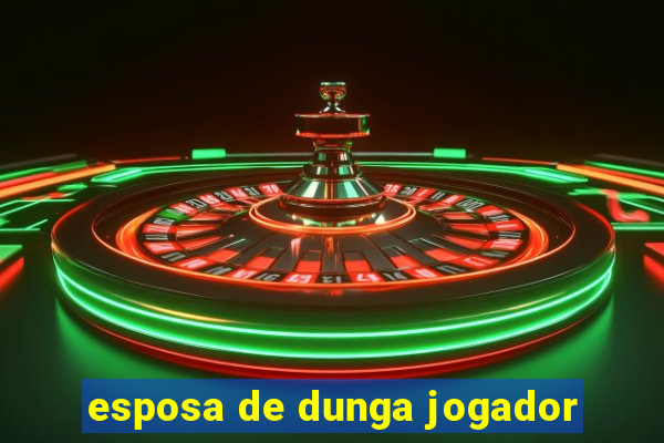 esposa de dunga jogador