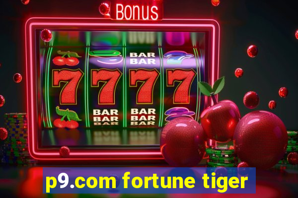 p9.com fortune tiger