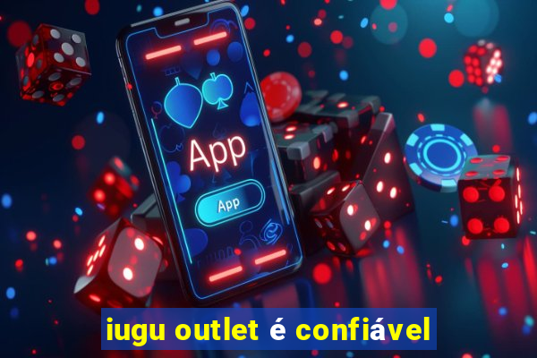 iugu outlet é confiável