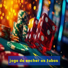 jogo de encher os tubos