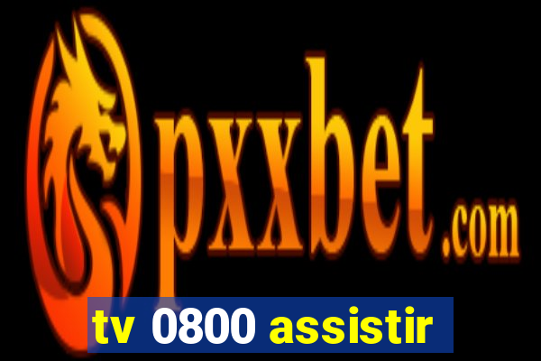 tv 0800 assistir