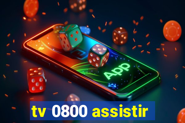 tv 0800 assistir