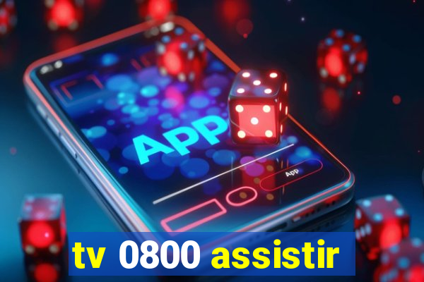 tv 0800 assistir