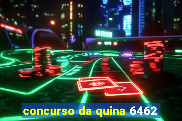 concurso da quina 6462