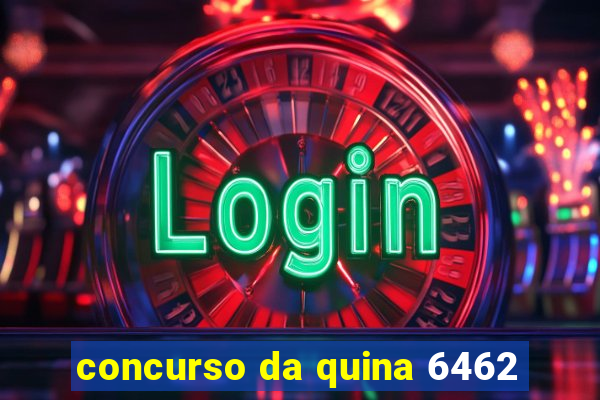 concurso da quina 6462