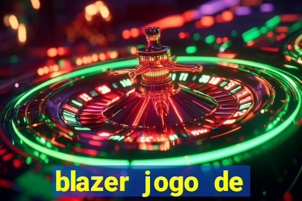 blazer jogo de ganhar dinheiro