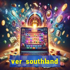 ver southland online gratis