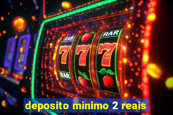 deposito minimo 2 reais