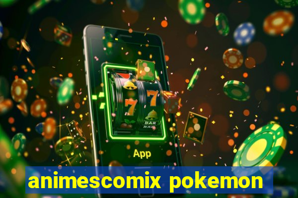 animescomix pokemon