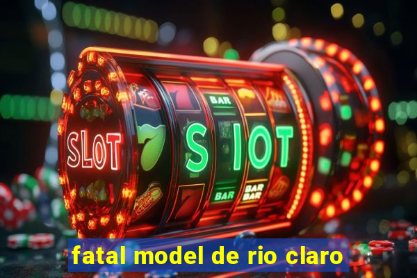 fatal model de rio claro