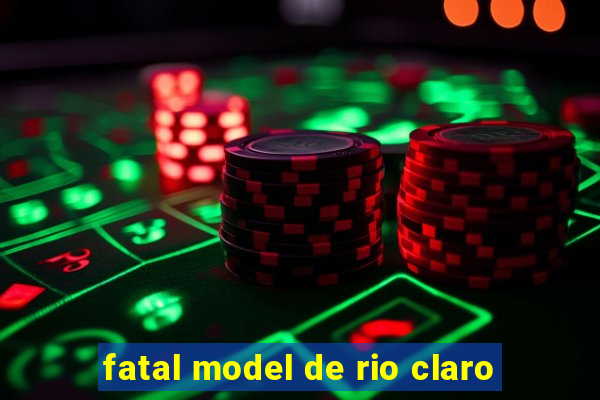 fatal model de rio claro