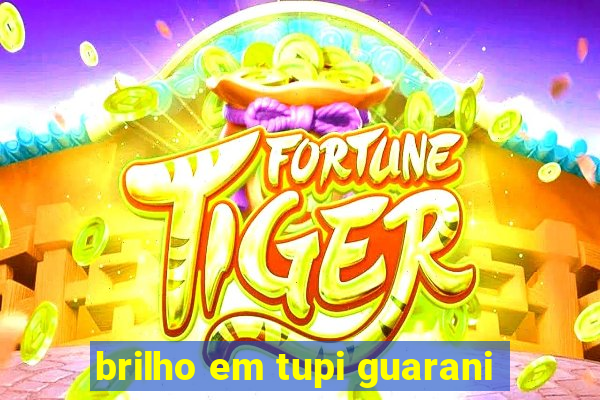 brilho em tupi guarani