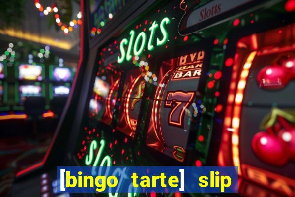 [bingo tarte] slip & stop