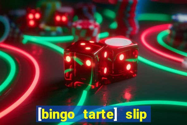 [bingo tarte] slip & stop