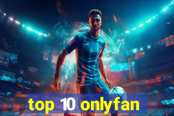 top 10 onlyfan