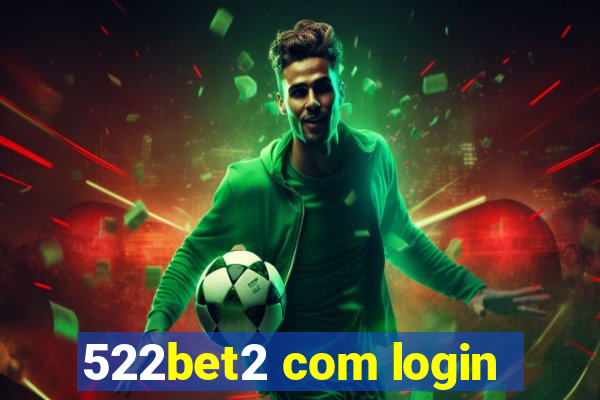 522bet2 com login