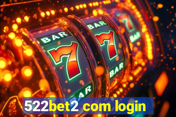 522bet2 com login