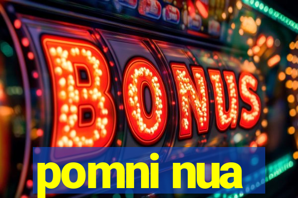 pomni nua