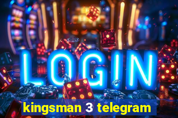 kingsman 3 telegram