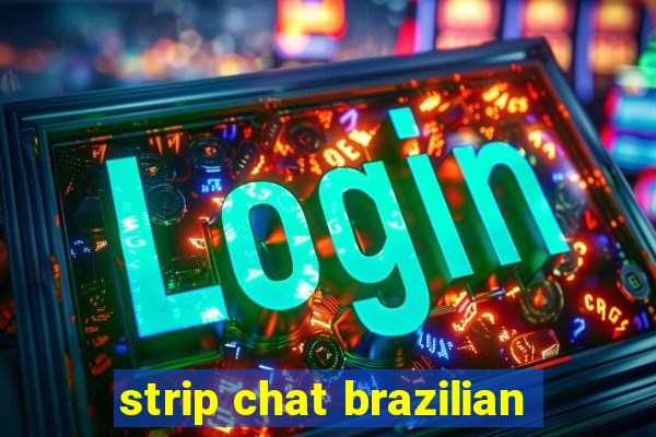 strip chat brazilian