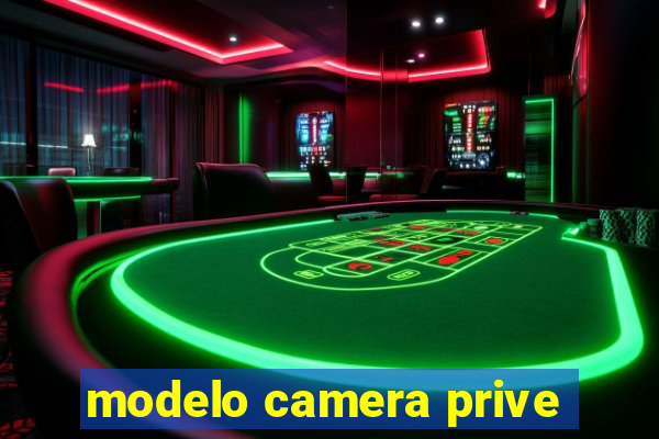 modelo camera prive