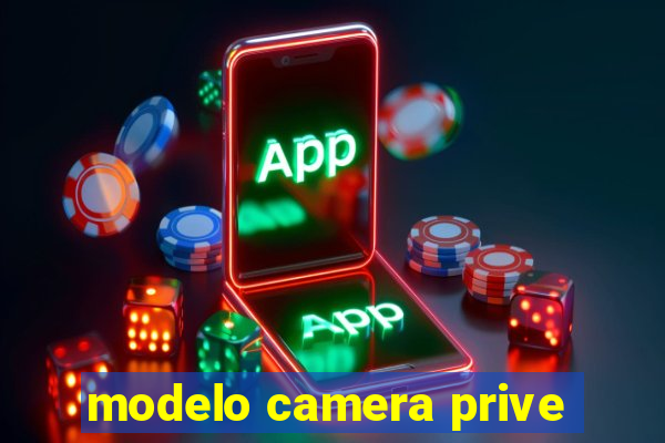 modelo camera prive