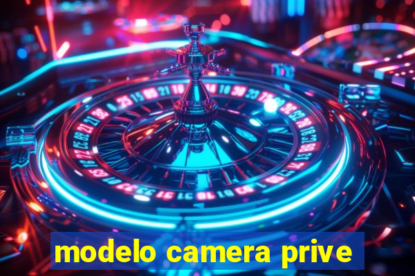 modelo camera prive