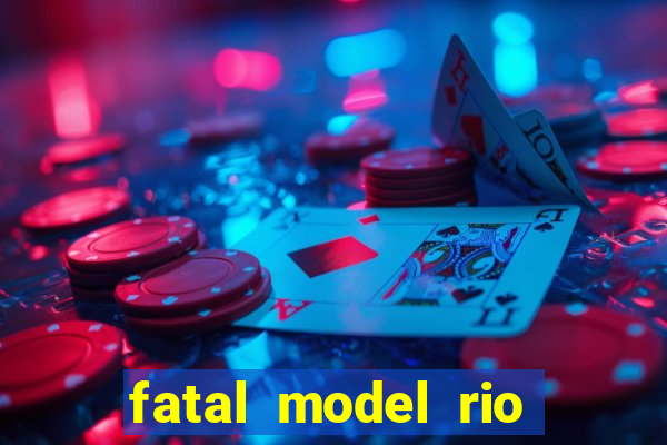 fatal model rio claro s o paulo