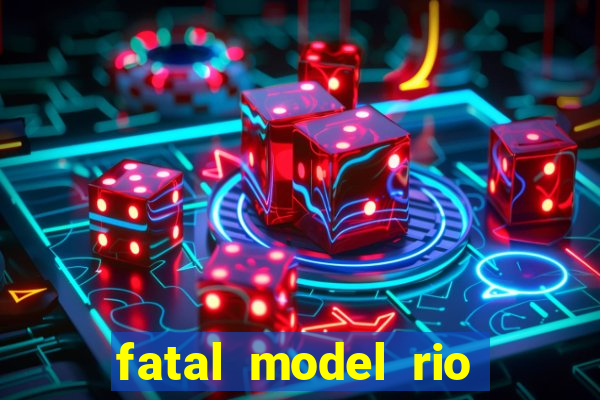 fatal model rio claro s o paulo